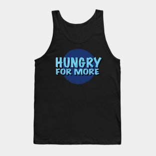 Hungry For More Inspirational Saying Logotype Tank Top